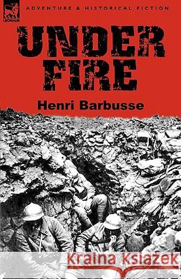 Under Fire Henri Barbusse 9780857065100 Leonaur Ltd - książka