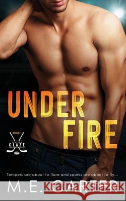 Under Fire: A Florida Glaze Hockey Romance M. E. Carter 9781948852388 M.E. Carter - książka