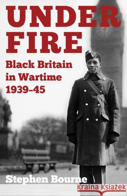 Under Fire: Black Britain in Wartime 1939-45 Stephen Bourne 9780750994354 The History Press Ltd - książka