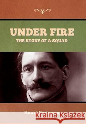 Under Fire: The Story of a Squad Henri Barbusse W. Fitzwater Wray 9781647997427 Bibliotech Press - książka