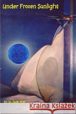 Under Frozen Sunlight W. Jude Aher 9781304776228 Lulu.com - książka