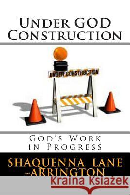 Under GOD Construction: God's Work in Progress Arrington, Shaquenna Lane 9781478270478 Createspace - książka