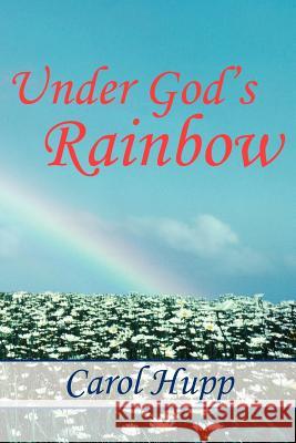 Under God's Rainbow Carol Hupp 9781420868746 Authorhouse - książka