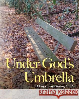 Under God's Umbrella: A Pilgrimage through Life Robert Mann Hartley   9798822900486 Palmetto Publishing - książka
