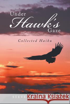 Under Hawk'S Gaze: Collected Haiku Steve K Bertrand 9781984546906 Xlibris Us - książka