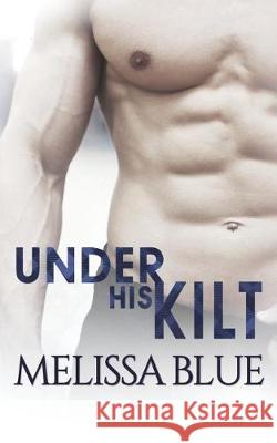 Under His Kilt Melissa Blue 9781511803175 Createspace Independent Publishing Platform - książka