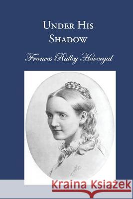 Under His Shadow Frances Ridley Havergal David L. Chalkley Glen T. Wegge 9781937236540 Havergal Trust - książka