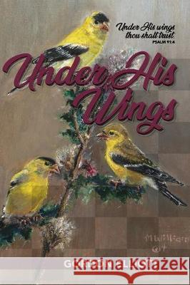 Under His Wings Gordon Elliott Mary Elliott Williams 9780578555683 Precious Faces - książka