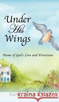 Under His Wings: Poems of God's Love and Provisions Karen Howard Wood 9781662832475 Xulon Press - książka