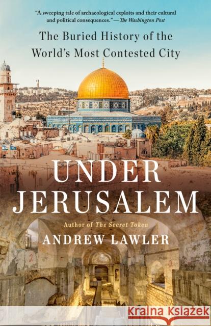 Under Jerusalem: The Buried History of the World's Most Contested City Andrew Lawler 9780593311769 Random House USA Inc - książka