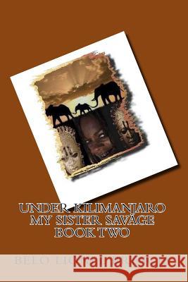 under kilimanjaro my sister savage book two Brescia, Belo Lionel 9781466459878 Createspace - książka