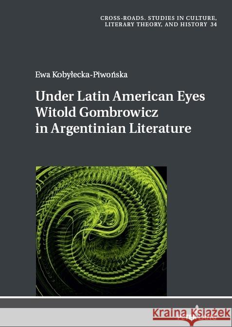 Under Latin American Eyes Witold Gombrowicz in Argentinian Literature Ryszard Nycz Ewa Kobylecka-Piwońska 9783631874271 Peter Lang Gmbh, Internationaler Verlag Der W - książka