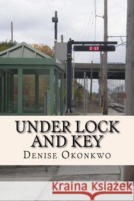 Under Lock and Key Denise Okonkwo 9781484099742 Createspace - książka