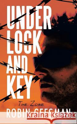 Under Lock and Key: The Zone Geesman, Robin 9781491747599 iUniverse - książka