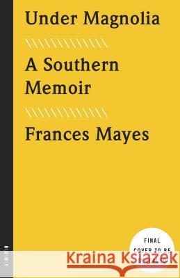 Under Magnolia: A Southern Memoir Frances Mayes 9780307885920 Broadway Books - książka
