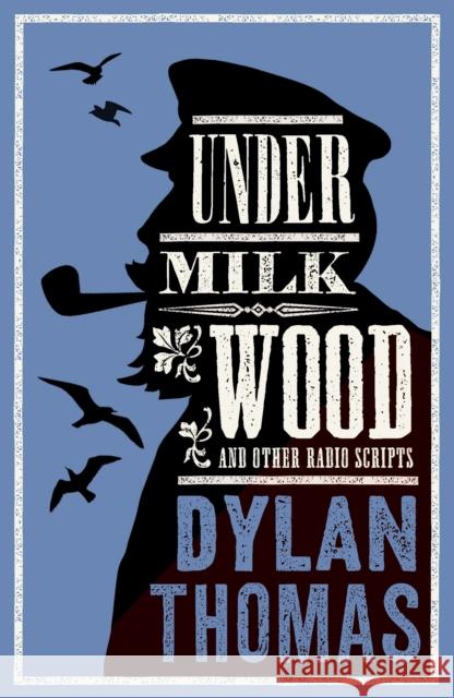 Under Milk Wood and Other Radio Scripts: New Annotated Edition Dylan Thomas 9781847495105 Alma Books Ltd - książka