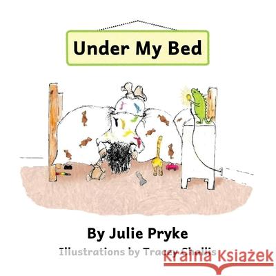 Under My Bed Julie Pryke Tracey Challis 9781786455208 Beaten Track Publishing - książka
