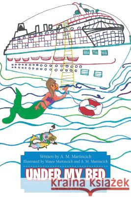 Under My Bed: At Sea A M Martincich 9781483408002 Lulu Publishing Services - książka