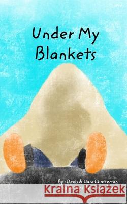 Under My Blankets: Is Where I Do Sleep Chatterton, Denis 9780464500834 Blurb - książka