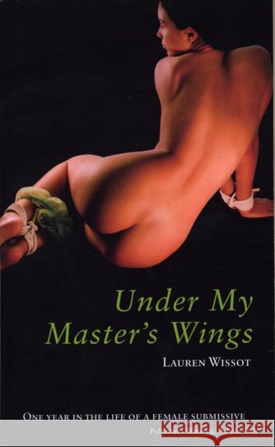 Under My Master's Wings : One Year in the Life of a Female Submissive Lauren Wissot 9780352346230 Ebury Publishing - książka