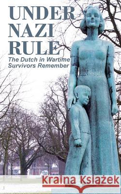 Under Nazi Rule: The Dutch in Wartime, Survivors Remember Tom Bijvoet 9780986830839 Mokeham Publishing Inc. - książka