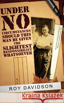 Under No Circumstances Should This Man Be Given the Slightest Responsibility Whatsoever Roy Davidson 9781847482570 New Generation Publishing - książka