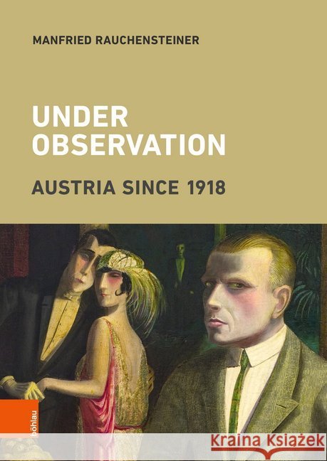 Under Observation: Austria Since 1918 Rauchensteiner, Manfried 9783205207047 Bohlau Verlag - książka