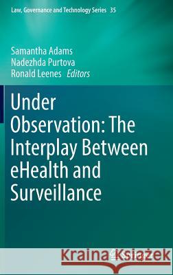 Under Observation: The Interplay Between Ehealth and Surveillance Adams, Samantha 9783319483405 Springer - książka