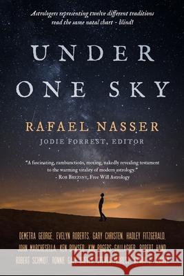 Under One Sky: Astrologers Representing Twelve Different Traditions Interpret the Same Natal Chart -- Blind! Rafael Nasser, Jodie Forrest 9780964911376 Seven Paws Press - książka