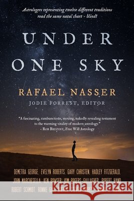 Under One Sky: Astrologers Representing Twelve Different Traditions Interpret the Same Natal Chart -- Blind! Rafael Nasser, Jodie Forrest 9780964911376 Seven Paws Press - książka