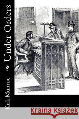 Under Orders Kirk Munroe 9781974082391 Createspace Independent Publishing Platform - książka