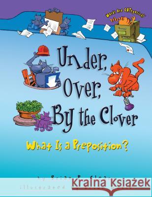 Under, Over, by the Clover: What Is a Preposition? Brian P. Cleary Brian Gable 9781575052014 Carolrhoda Books - książka