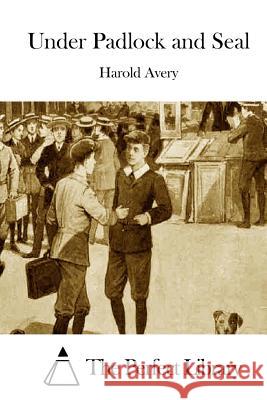 Under Padlock and Seal Harold Avery The Perfect Library 9781511428200 Createspace - książka