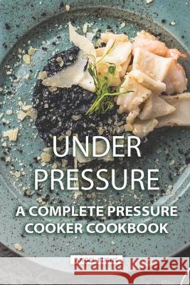 Under Pressure: A Complete Pressure Cooker Cookbook Angel Burns 9781089807438 Independently Published - książka