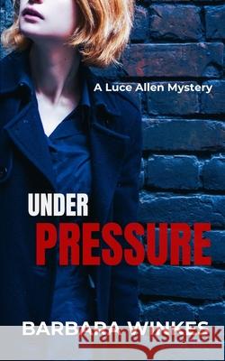 Under Pressure: A Luce Allen Mystery Barbara Winkes 9781069304575 Barbara Winkes - książka