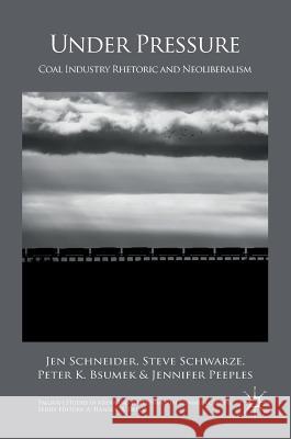 Under Pressure: Coal Industry Rhetoric and Neoliberalism Schneider, Jen 9781137533142 Palgrave MacMillan - książka