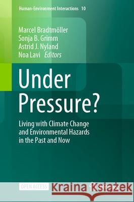 Under pressure?: Living with climate change and environmental hazards in the past and now Marcel Bradtmöller, Sonja B. Grimm, Astrid J.  Nyland 9783031853470 Springer International Publishing AG - książka