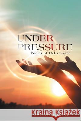 Under Pressure: Poems of Deliverance Sarah Mackey 9781665530347 Authorhouse - książka