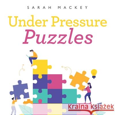 Under Pressure Puzzles Sarah Mackey 9781665532631 Authorhouse - książka