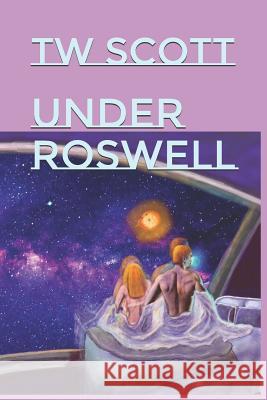 Under Roswell Tw Scott Tw Scott 9781097919710 Independently Published - książka