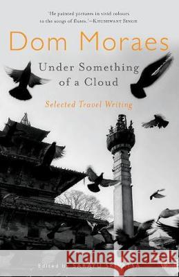 Under Something of a Cloud: Selected Travel Writing Dom Moraes 9789388326674 Speaking Tiger Publishing Private Limited - książka
