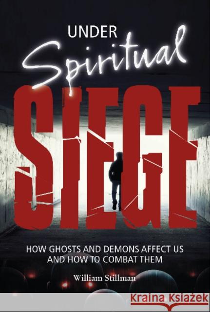 Under Spiritual Siege: How Ghosts and Demons Affect Us and How to Combat Them William Stillman 9780764350429 Schiffer Publishing - książka