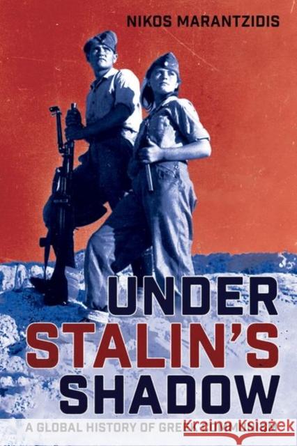 Under Stalin's Shadow: A Global History of Greek Communism Nikos Marantzidis 9781501767661 Northern Illinois University Press - książka