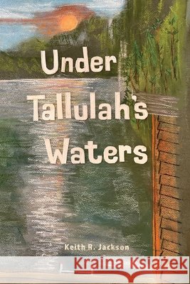 Under Tallulah's Waters Keith Jackson 9781735773278 Did Media, LLC - książka