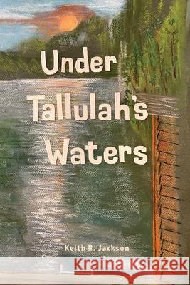 Under Tallulah's Waters Keith Jackson 9781735773278 Did Media, LLC - książka