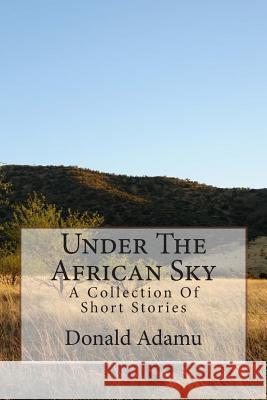 Under The African Sky: A Collection Of Short Stories Adamu, Donald 9781500951870 Createspace - książka