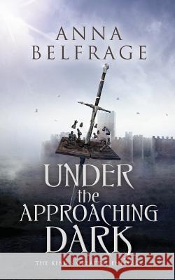Under the Approaching Dark: The King's Greatest Enemy Anna Belfrage 9781788035095 Troubador Publishing - książka
