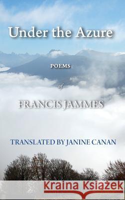Under the Azure Francis Jammes Janine Canan  9780992556228 Christine Mathieu - książka