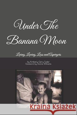 Under The Banana Moon: Living, Loving, Loss and Aspergers Williams, Donna 9781505728866 Createspace - książka