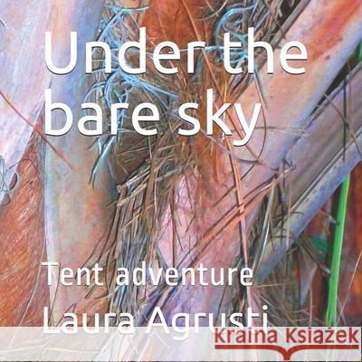 Under the bare sky: Tent adventure Laura Agrusti 9781679437892 Independently Published - książka